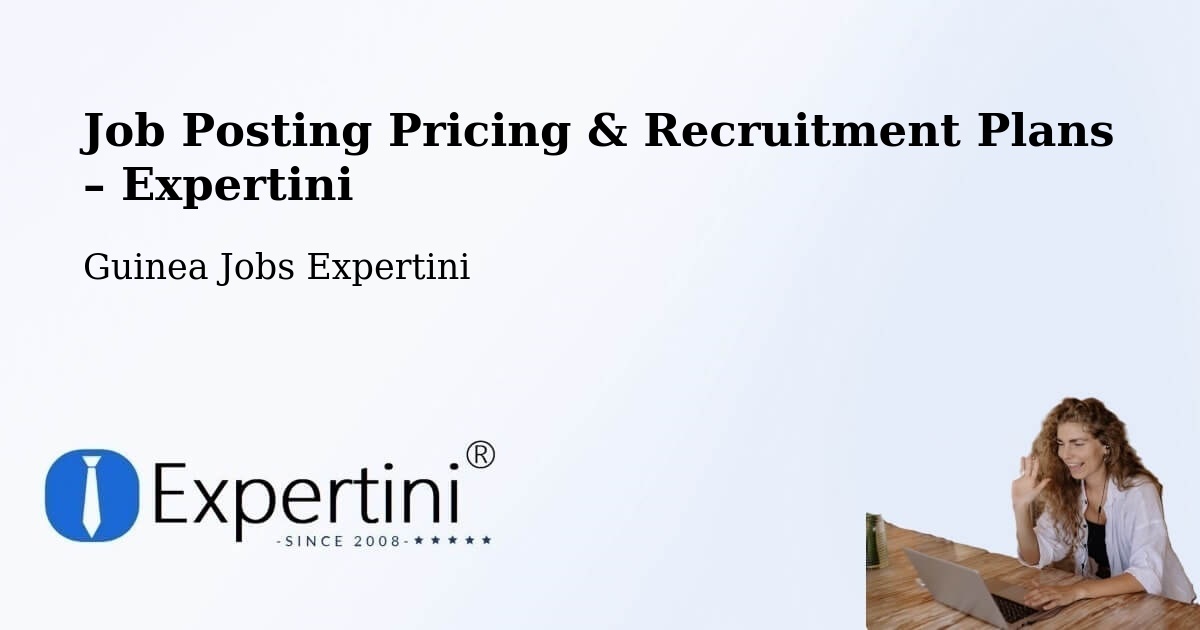 Job Posting Pricing & Recruitment Plans – Siguiri - Siguiri, Guinea Jobs Expertini